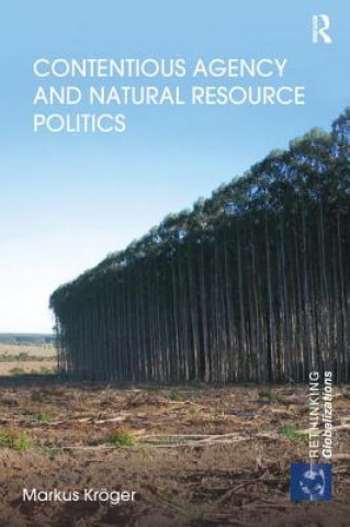 Книга Contentious Agency and Natural Resource Politics Markus Kroger