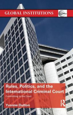 Knjiga Rules, Politics, and the International Criminal Court Yvonne Dutton