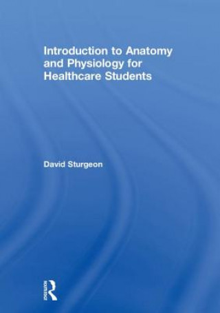 Könyv Introduction to Anatomy and Physiology for Healthcare Students David Sturgeon