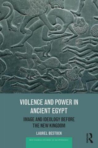 Kniha Violence and Power in Ancient Egypt Laurel Bestock