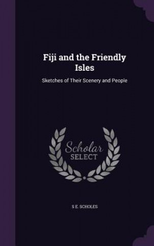 Carte FIJI AND THE FRIENDLY ISLES: SKETCHES OF S E. SCHOLES