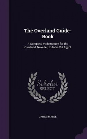 Carte THE OVERLAND GUIDE-BOOK: A COMPLETE VADE JAMES BARBER