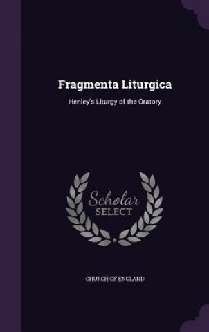 Kniha FRAGMENTA LITURGICA: HENLEY'S LITURGY OF CHURCH OF ENGLAND