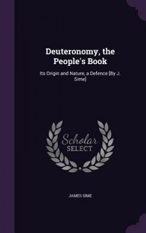 Kniha DEUTERONOMY, THE PEOPLE'S BOOK: ITS ORIG JAMES SIME