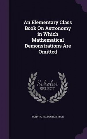 Книга AN ELEMENTARY CLASS BOOK ON ASTRONOMY IN HORATIO NE ROBINSON