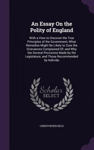 Книга AN ESSAY ON THE POLITY OF ENGLAND: WITH CHRISTOPHER KELD