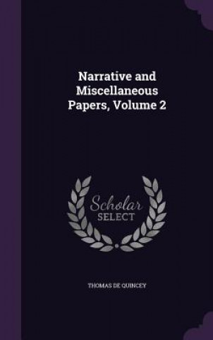 Knjiga NARRATIVE AND MISCELLANEOUS PAPERS, VOLU Thomas de Quincey