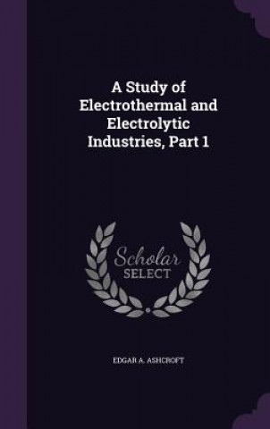 Carte A STUDY OF ELECTROTHERMAL AND ELECTROLYT EDGAR A. ASHCROFT