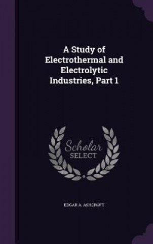 Książka A STUDY OF ELECTROTHERMAL AND ELECTROLYT EDGAR A. ASHCROFT