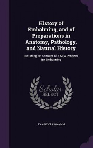 Carte HISTORY OF EMBALMING, AND OF PREPARATION JEAN-NICOLAS GANNAL