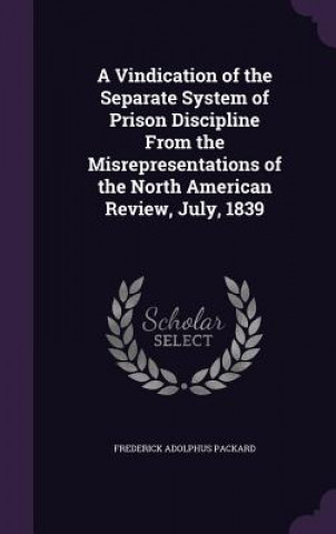 Könyv A VINDICATION OF THE SEPARATE SYSTEM OF FREDERICK A PACKARD