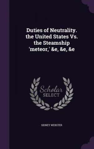 Kniha DUTIES OF NEUTRALITY. THE UNITED STATES SIDNEY WEBSTER