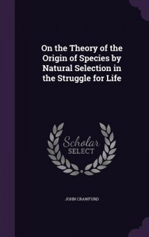 Buch ON THE THEORY OF THE ORIGIN OF SPECIES B JOHN CRAWFURD