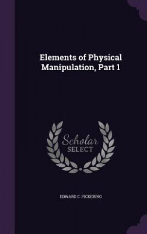 Книга ELEMENTS OF PHYSICAL MANIPULATION, PART EDWARD C. PICKERING