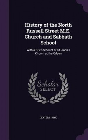 Kniha HISTORY OF THE NORTH RUSSELL STREET M.E. DEXTER S. KING