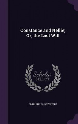 Könyv CONSTANCE AND NELLIE; OR, THE LOST WILL EMMA ANNE DAVENPORT