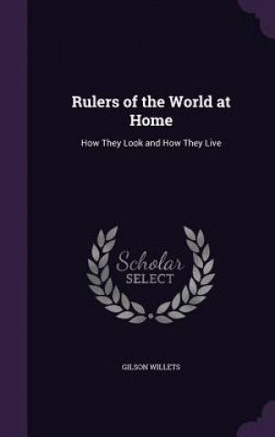 Książka RULERS OF THE WORLD AT HOME: HOW THEY LO GILSON WILLETS