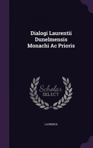 Könyv DIALOGI LAURENTII DUNELMENSIS MONACHI AC Laurence