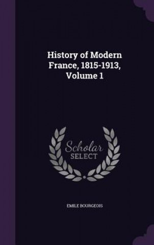 Kniha HISTORY OF MODERN FRANCE, 1815-1913, VOL EMILE BOURGEOIS