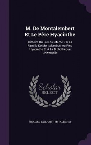 Könyv M. DE MONTALEMBERT ET LE P RE HYACINTHE: DOUARD TALLICHET