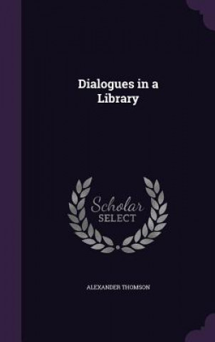 Książka DIALOGUES IN A LIBRARY ALEXANDER THOMSON