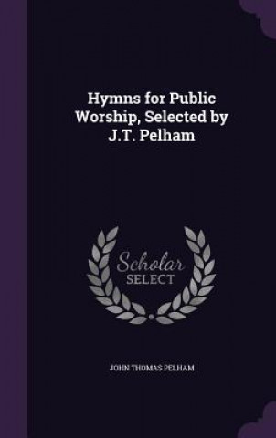 Book HYMNS FOR PUBLIC WORSHIP, SELECTED BY J. JOHN THOMAS PELHAM