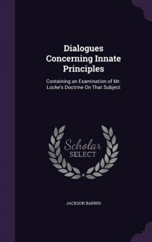Книга DIALOGUES CONCERNING INNATE PRINCIPLES: JACKSON BARWIS
