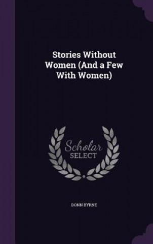 Kniha STORIES WITHOUT WOMEN  AND A FEW WITH WO DONN BYRNE