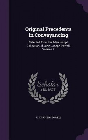 Книга ORIGINAL PRECEDENTS IN CONVEYANCING: SEL JOHN JOSEPH POWELL