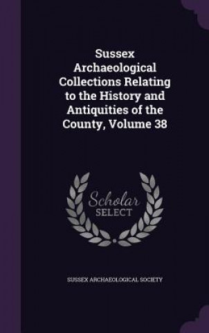 Kniha SUSSEX ARCHAEOLOGICAL COLLECTIONS RELATI SUSSEX ARCHAEOLOGICA