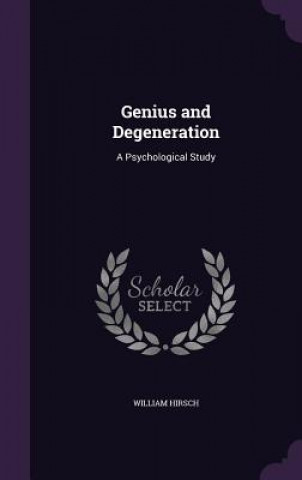 Kniha GENIUS AND DEGENERATION: A PSYCHOLOGICAL WILLIAM HIRSCH