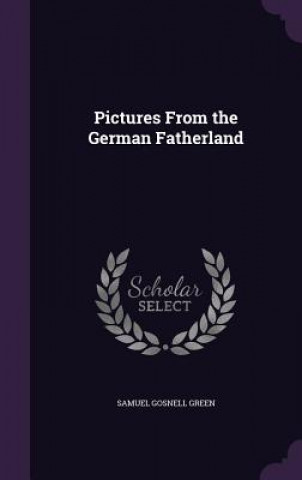 Carte PICTURES FROM THE GERMAN FATHERLAND SAMUEL GOSNEL GREEN