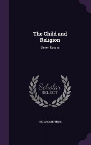Kniha THE CHILD AND RELIGION: ELEVEN ESSAYS THOMAS STEPHENS