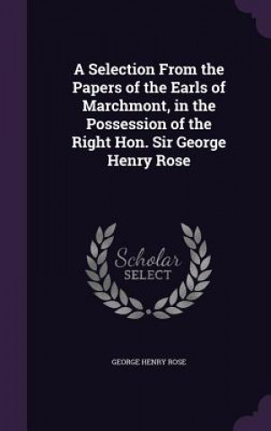 Könyv A SELECTION FROM THE PAPERS OF THE EARLS GEORGE HENRY ROSE