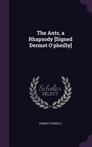 Carte THE ANTS, A RHAPSODY [SIGNED DERMOT O'PH DERMOT O'PHEILLY