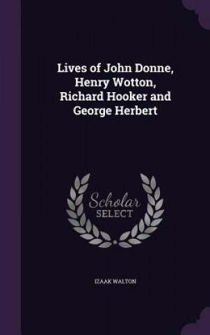 Carte LIVES OF JOHN DONNE, HENRY WOTTON, RICHA IZAAK WALTON