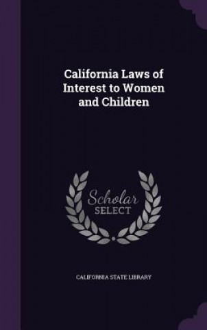 Książka CALIFORNIA LAWS OF INTEREST TO WOMEN AND CALIFORNIA STATE LIB