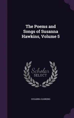 Książka THE POEMS AND SONGS OF SUSANNA HAWKINS, SUSANNA HAWKINS