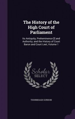 Buch THE HISTORY OF THE HIGH COURT OF PARLIAM THORNHAGH GURDON