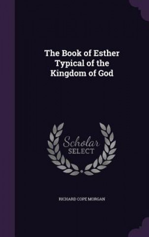 Kniha THE BOOK OF ESTHER TYPICAL OF THE KINGDO RICHARD COPE MORGAN