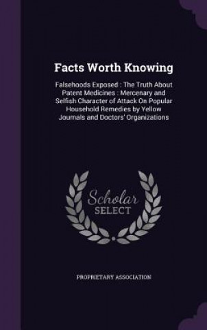 Book FACTS WORTH KNOWING: FALSEHOODS EXPOSED PROPRIETARY ASSOCIAT