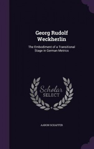 Könyv GEORG RUDOLF WECKHERLIN: THE EMBODIMENT AARON SCHAFFER