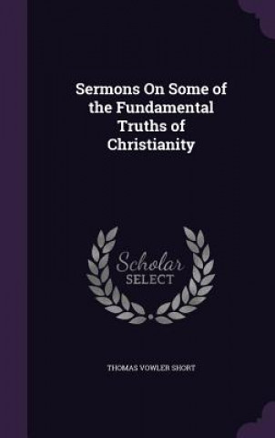 Kniha SERMONS ON SOME OF THE FUNDAMENTAL TRUTH THOMAS VOWLER SHORT