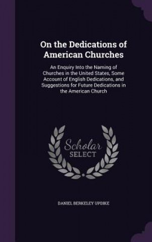 Książka ON THE DEDICATIONS OF AMERICAN CHURCHES: DANIEL BERKE UPDIKE