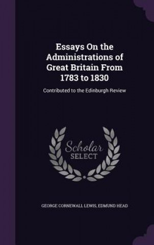 Kniha ESSAYS ON THE ADMINISTRATIONS OF GREAT B GEORGE CORNEW LEWIS