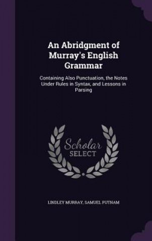 Carte AN ABRIDGMENT OF MURRAY'S ENGLISH GRAMMA LINDLEY MURRAY