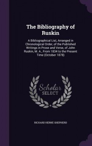 Książka THE BIBLIOGRAPHY OF RUSKIN: A BIBLIOGRAP RICHARD HE SHEPHERD