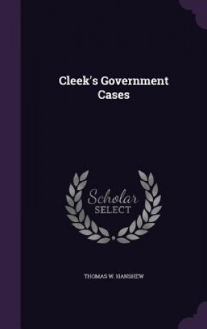 Kniha CLEEK'S GOVERNMENT CASES THOMAS W. HANSHEW