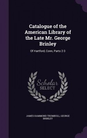 Book CATALOGUE OF THE AMERICAN LIBRARY OF THE JAMES HAMM TRUMBULL