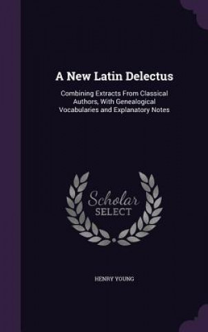 Kniha A NEW LATIN DELECTUS: COMBINING EXTRACTS HENRY YOUNG